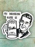 My Drinking Name is Bubba Sticker