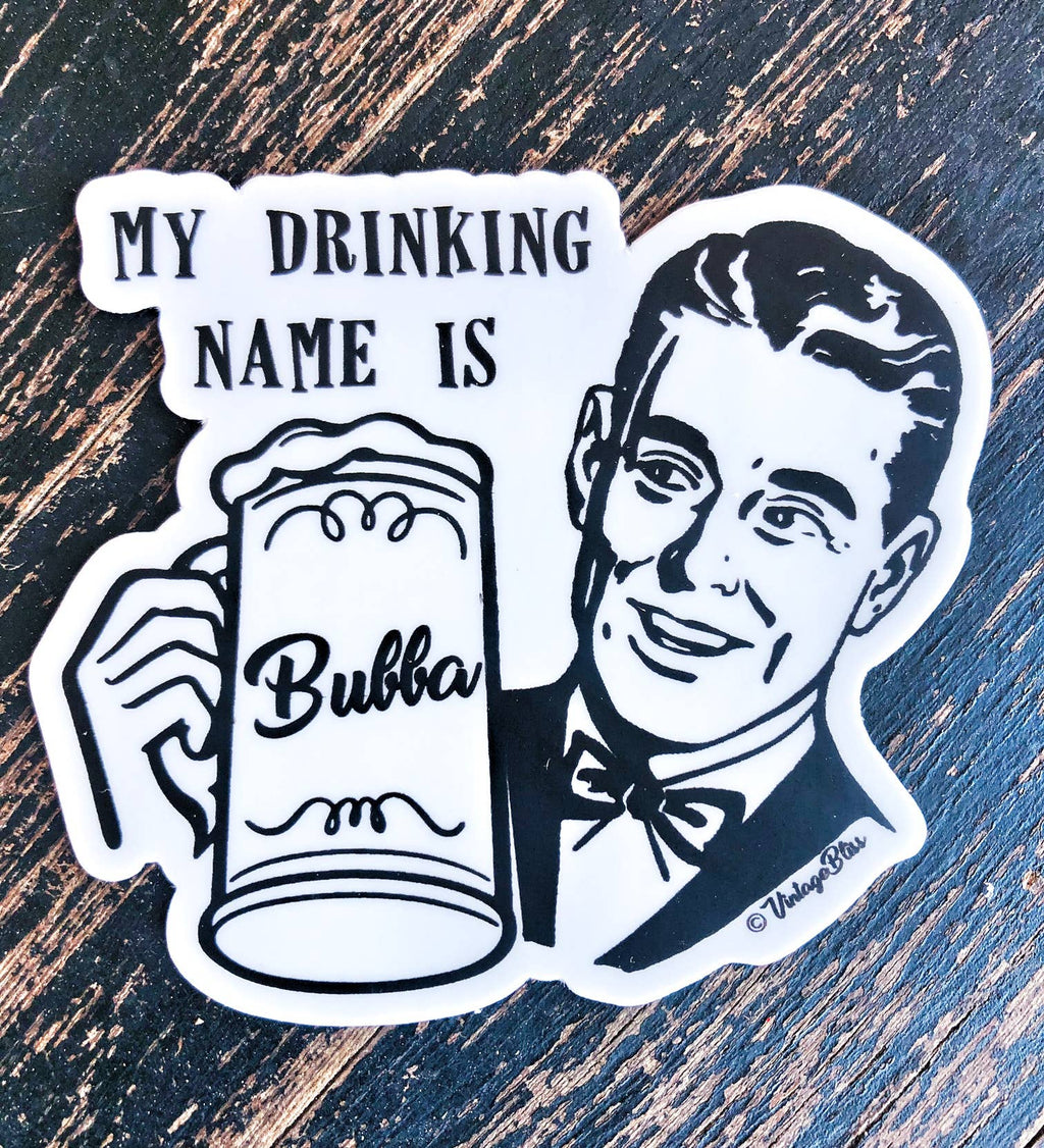 My Drinking Name is Bubba Sticker