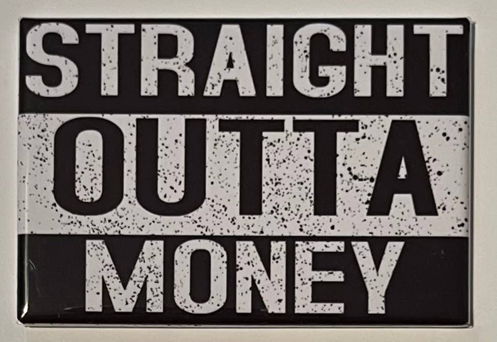 Straight Outta Fridge Magnets - Shape, Patience, Money